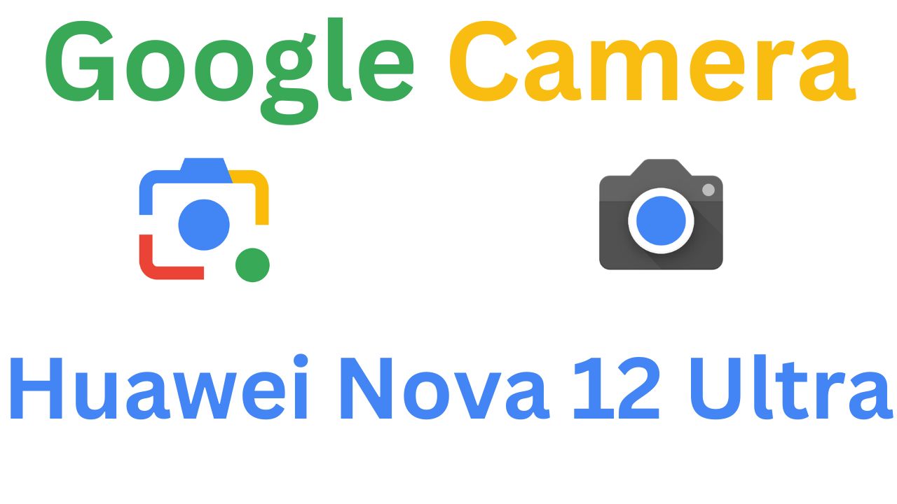 GCam MOD For Huawei Nova 12 Ultra