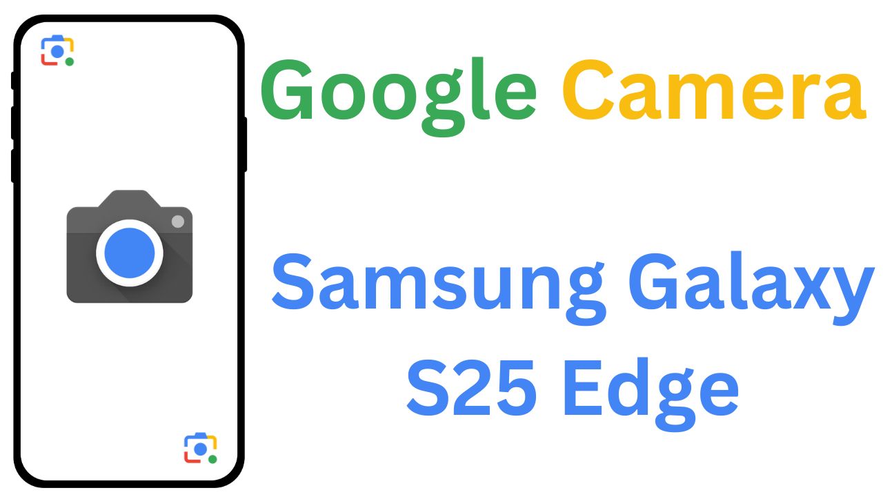 GCam MOD For Samsung Galaxy S25 Edge